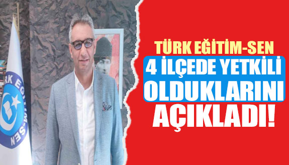 Türk Eğitim Sen 4 ilçede yetkili olduklarını açıkladı!