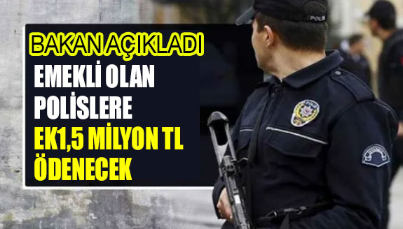 Emekli olan polislere ek 1,5 milyon TL ödenecek