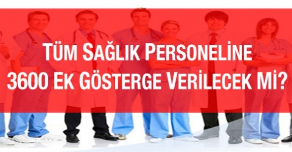 Tüm sağlık personelinin ek göstergesi 3600'e yükseltilecek mi? (Soru Önergesi)