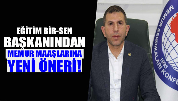 Eğitim Bir Sen başkanından, memur maaşalarına yeni öneri