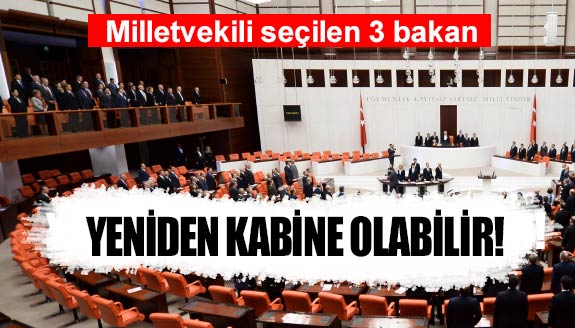 Milletvekili seçilen 3 bakan yeniden kabinede olabilir