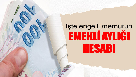 İşte engelli memurun emekli aylığı hesabı