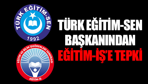 Türk Eğitim-Sen Başkanından, Eğitim-İş’e tepki