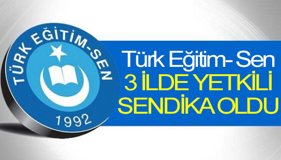 Türk Eğitim-Sen 3 ilde yetkili sendika oldu