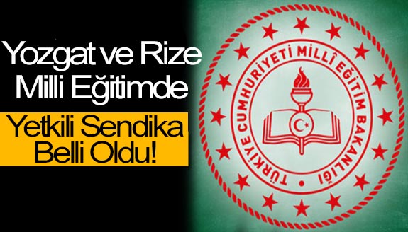 Yozgat ve Rize milli eğitimde, yetkili sendikalar belli oldu