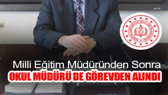 Milli Eğitim Müdürünün ardından okul müdürü de görevden alındı