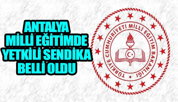 Antalya Milli Eğitimde yetkili sendika belli oldu