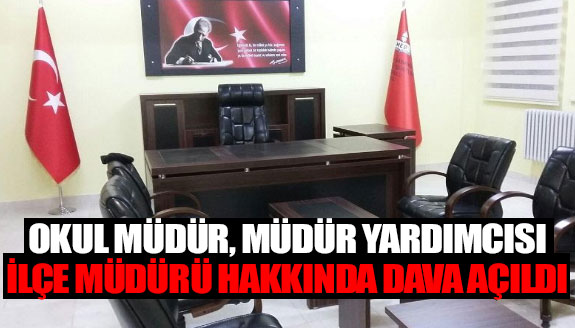 Okul müdürü, müdür yardımcısı ve ilçe müdürü hakkında dava açıldı