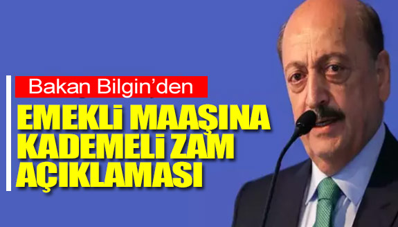 Bakan Bilgin'den emekli maaşına kademeli zam açıklaması