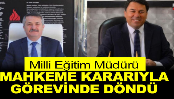 Milli Eğitim Müdürü mahkeme kararıyla görevine iade edildi!