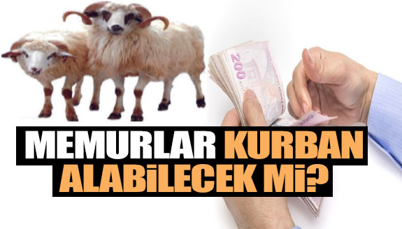 Memurlar bu sene kurban alabilecek mi?