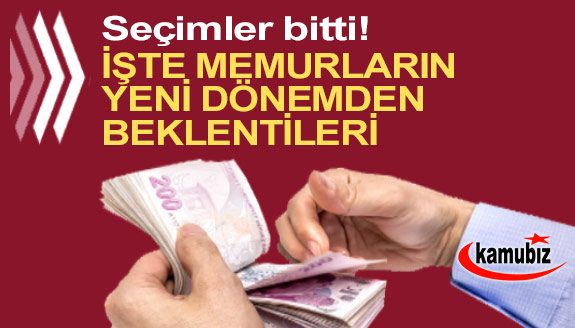 Seçimler bitti! İşte memurların yeni dönemden beklentileri