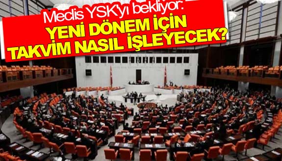 Meclis'in yeni dönem takvimi nasıl işleyecek?