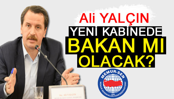 Ali Yalçın, yeni kabinede Bakan olacak mı?