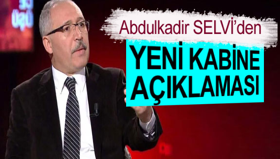 Abdulkadir Selvi, yeni kabinede son kulis bilgisini paylaştı