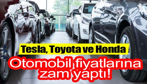 Tesla, Toyota ve Honda Otomobil Fiyatlarına Zam Yaptı! İşte Yeni Fiyatlar