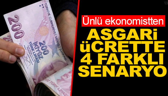 Ünlü ekonomistten, asgari ücrette 4 farklı senaryo!