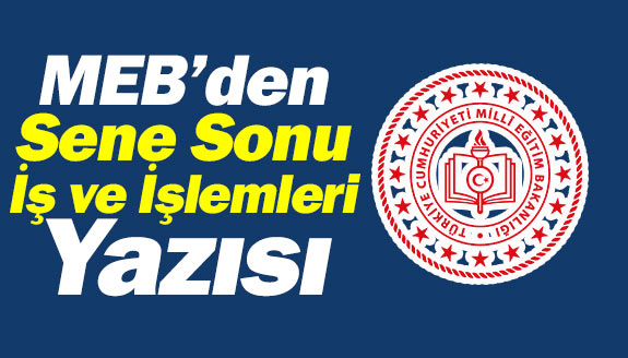 Okul müdürü ve öğretmenler dikkat! MEB'den yıl sonu iş ve işlemler yazısı