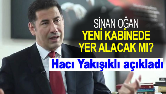 Sinan Oğan kabinede yer alacak mı? Hacı Yakışıklı canlı yayında açıkladı