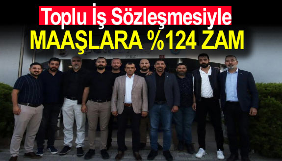 Toplu iş sözleşmesi, maaşlara yüzde 124 zam ile imzalandı