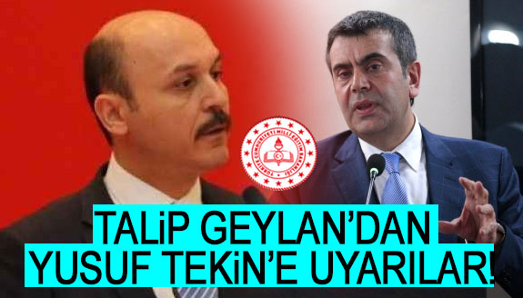 Talip Geylan'dan, yeni Bakan Yusuf Tekin'e uyarılar!