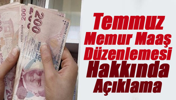 Temmuz Memur Maaş Düzenlemesi Hakkında Açıklama