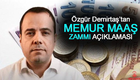 Özgür Demirtaş'tan memur maaş zamları açıklaması