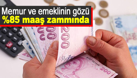 Memurun gözü yüzde 85 maaş zammında!