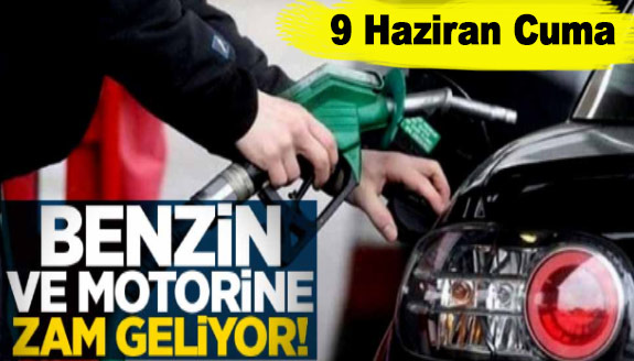 9 Haziran Cuma benzin ve motorine zam gelecek