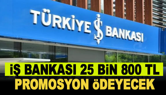 İş Bankası ile 25 bin 800 lira promosyon anlaşması!