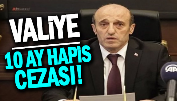 Vali Orhan Çiftçi'ye 10 ay hapis cezası verildi.