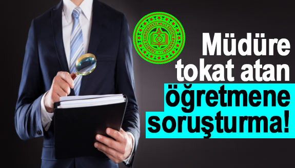 Müdüre tokat atan öğretmene soruşturma!