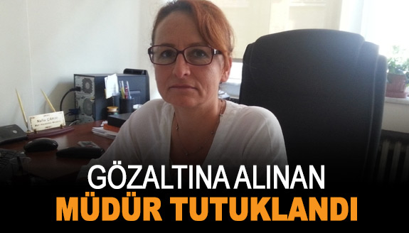 Gözaltına alınan kadın müdür tutuklandı!