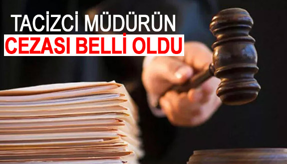 Tacizci okul müdürünün cezası belli oldu