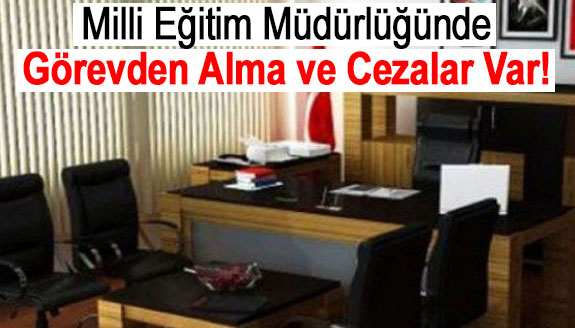 Milli Eğitim müdürlüğünde görevden alma ve sorumlulara ceza var!