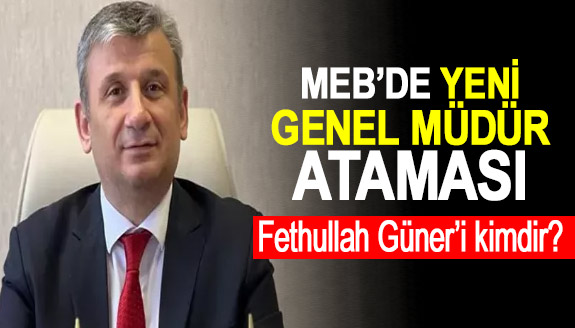 MEB'de yeni Özel Öğretim Kurumları Genel Müdürü atandı! Fethullah Güner kimdir?