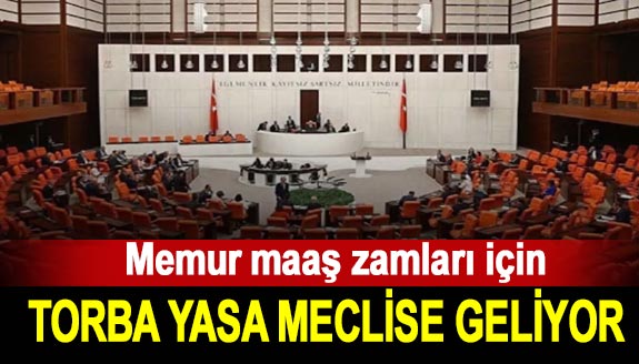 Memur maaş zammı için Torba Yasa Meclise geliyor!