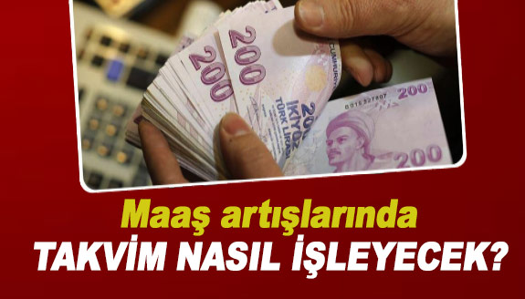 Maaş artışlarında takvim nasıl işleyecek?