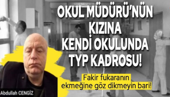 Okul Müdürü'nün kızına kendi okulunda 'TYP' kadrosu!