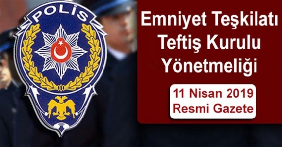 EGM Teftiş Kurulu Başkanlığı Kuruluş, Görev ve Çalışma Yönetmeliği (11 Nisan 2019)