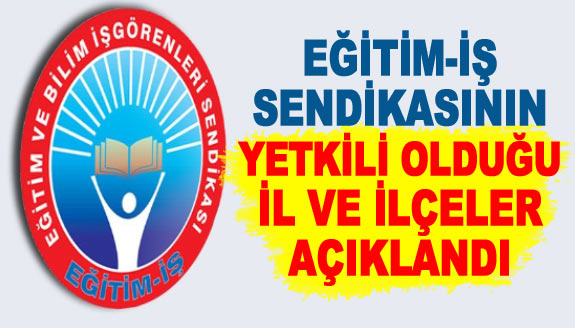 Eğitim-İş Sendikası yetkili olduğu il ve ilçeler açıklandı