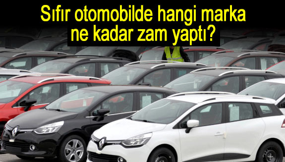 Sıfır otomobilde hangi marka, ne kadar zam yaptı?