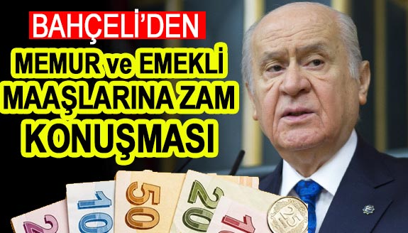 Bahçeli'den 'memur ve emekli maaşlarına zam' açıklaması