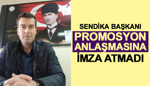 Sendika başkanından alkışlanacak hareket! Promosyon anlaşmasına imza atmadı!