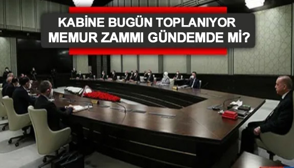 Kabine bugün toplanıyor: Memur zammı gündemde mi?