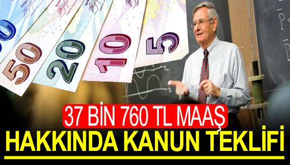 Maaşların, 37 bin 760 olması hakkında teklifi sunuldu