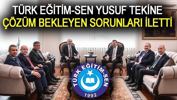 Türk Eğitim Sen, Yusuf Tekin'e acil çözüm bekleyen sorunları iletti