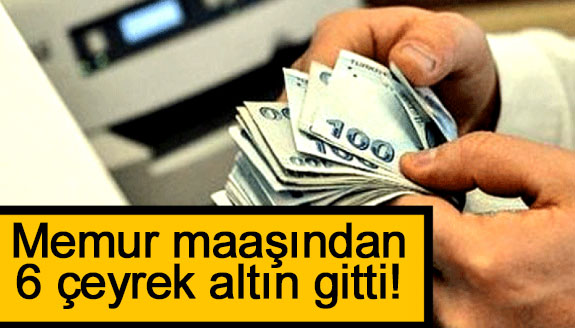 Memur maaşından 6 çeyrek altın gitti! Maaşlar 30 bin 750 TL olmalı