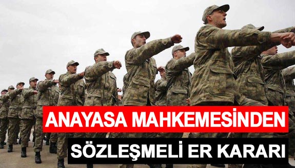 Anayasa Mahkemesinden, sözleşmeli erler hakkında önemli karar