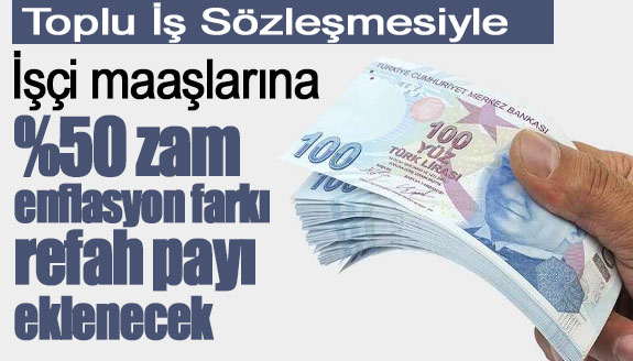 İşçi maaşlarına yüzde 50 zam, enflasyon farkı ve refah payı eklenecek